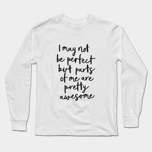 I May Not Be Perfect But Parts of Me Are Pretty Awesome Long Sleeve T-Shirt